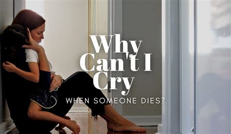 Why Cant I Cry When Someone Dies