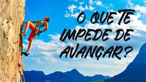 O Que Te Impede De Avançar YouTube