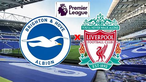 Brighton X Liverpool Ao Vivo Transmiss O Onde Assistir Online E Na Tv