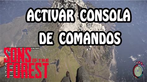 Guia Como Activar La Consola De Comandos Sons Of The Forest Youtube