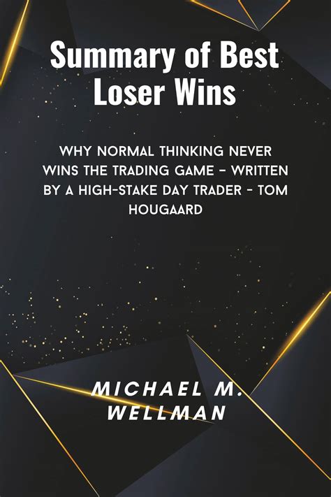 Summary Of Best Loser Wins Why Normal Thinking Never Wins The Trading