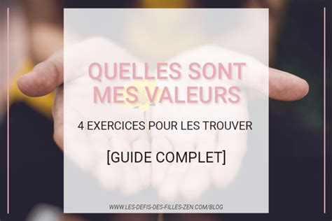 Quelles Sont Mes Valeurs 4 Exercices Pour Les Trouver Guide Complet