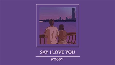 Vietsub Say I Love You ♪ 우디 Woody Youtube