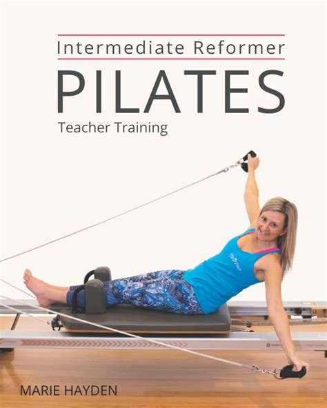 Intermediate Reformer Pilates Teacher Training By Marie Hayden Goodreads