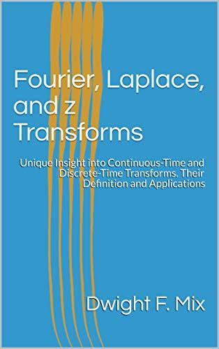 Fourier Laplace And Z Transforms Unique Insight Into Continuous Time