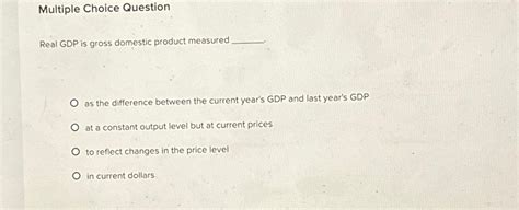 Solved Multiple Choice QuestionReal GDP Is Gross Domestic Chegg