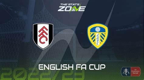 Fulham vs Leeds Utd – Fifth Round – Preview & Prediction | 2022-23 English FA Cup - The Stats Zone