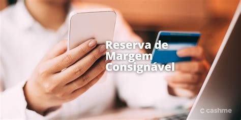O Que Significa Margem Consignável - Entenda O que é Reserva de Margem Consignável - CashMe