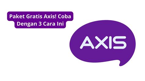 Paket Gratis Axis Coba Dengan Cara Ini Haloo Id