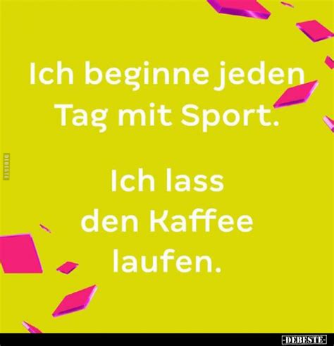 Ich Beginne Jeden Tag Mit Sport Ich Lass Den Kaffee Laufen DEBESTE De