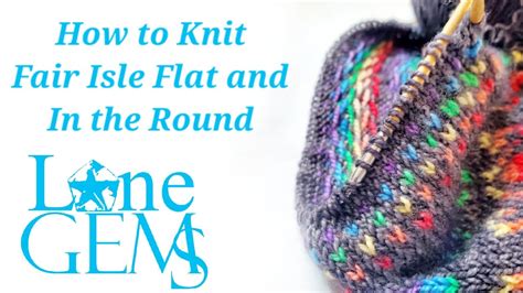 How To Knit Fair Isle Flat And In The Round Youtube