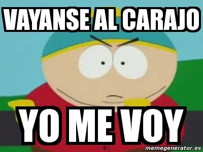 Meme Personalizado Vayanse Al Carajo Yo Me Voy 4694354