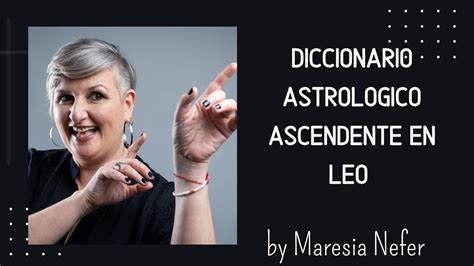 Diccionario Astrologico Ascendente En Leo By Maresia Nefer Youtube