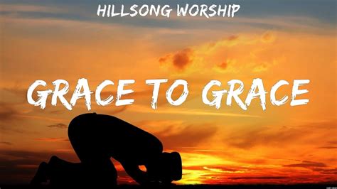 Hillsong Worship Grace To Grace Lyrics Bethel Music Elevation