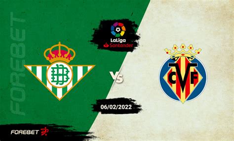 Real Betis Vs Villarreal Cf Preview Forebet