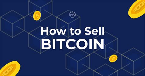 How To Sell Bitcoin In 2024 “cash Out” Your Btc Holdings Safely Inx