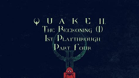 4 Quake II The Reckoning 1st Playthrough YouTube