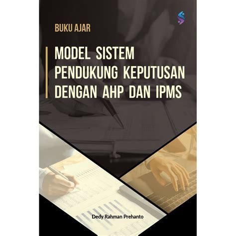 Jual Buku Ajar Model Sistem Pendukung Keputusan Dengan Ahp Dan Ipms