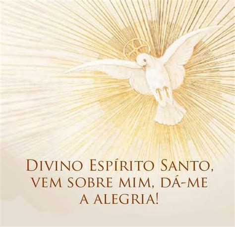 Divino Espírito Santo vem sobre mim dá me a alegria Mundo Mensagens