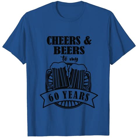 Cheers And Beers Cheers To 60 Years T Shirt Sold By Davistewart Sku 6435041 50 Off Printerval