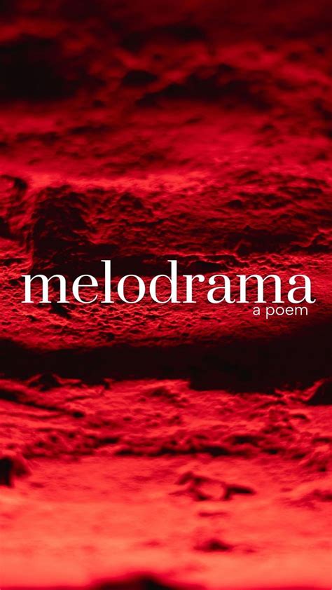 Melodrama • Poem Poems Melodrama You Can Do Anything