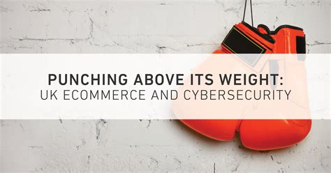 Punching Above Its Weight Uk E Commerce And Cybersecurity Armor