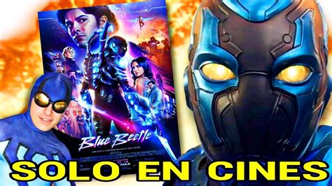 BLUE BEETLE El 18 DE AGOSTO SOLO EN CINES YouTube