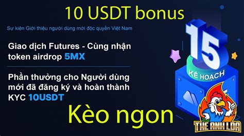 Hướng dẫn nhận 10 USDT bonus và 5 MX sàn MEXC kèo ngon The Anh LDA