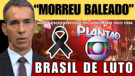 M Rreu Ap S Ter Sido Balead Apresentador Cesar Tralli Da Globo