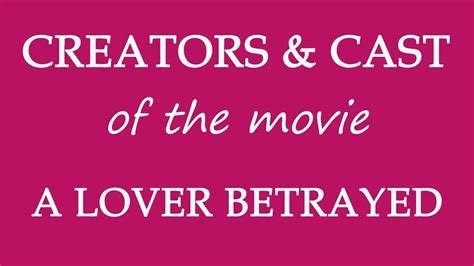 A Lover Betrayed 2017 Motion Picture Cast Info Youtube