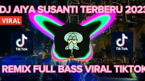 Dj Aiya Susanti Remix Viral Tiktok Terbaru Full Bass Dj Aiya