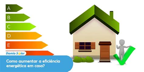 Como aumentar a eficiência energética em casa Blog Damia Solar