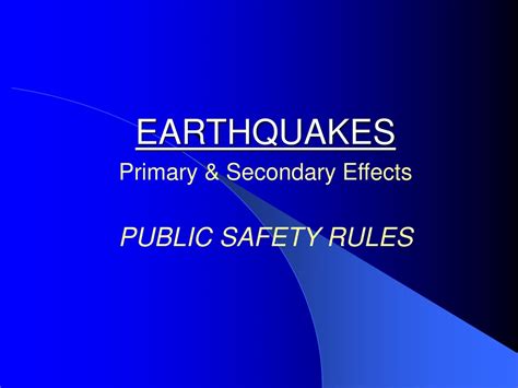 Ppt Earthquakes Primary And Secondary Effects Public Safety Rules Powerpoint Presentation Id