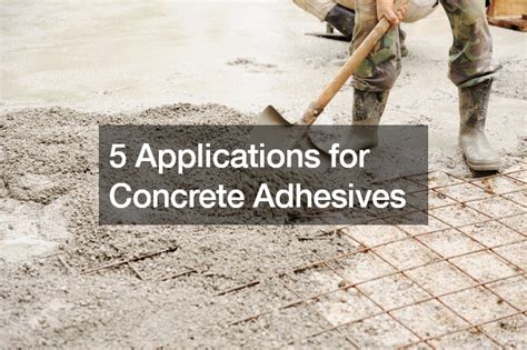 5 Applications For Concrete Adhesives Welcome To The Scene