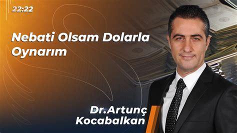 Nebati Olsam Dolarla Oynarım Dr Artunç Kocabalkan YouTube