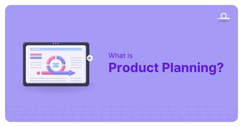 What Is Product Planning Benefits Examples Process