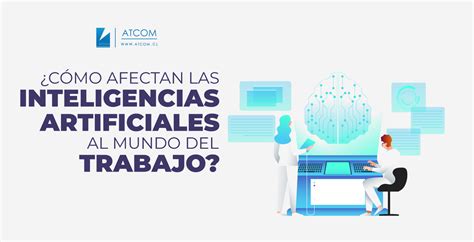 C Mo Afectan Las Inteligencias Artificiales Al Mundo Del Trabajo