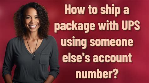 How To Ship A Package With Ups Using Someone Else S Account Number