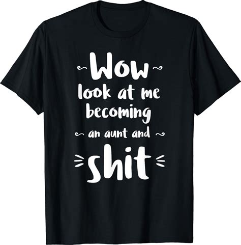 Wow Look At Me Becoming An Aunt And Shit Pun Gag T Tshirt