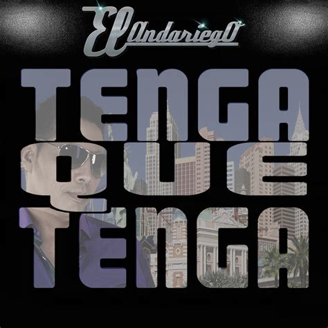 Tenga Que Tenga Album By El Andariego Spotify