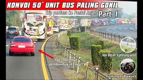 KONVOI 50 UNIT BUS PALING SERU Trip Report Pantai Anyer With Megati