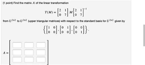 Solved Point Find The Matrix A Of The Linear Transformation Rw [ Hx[ H From U X2 To U 1x2