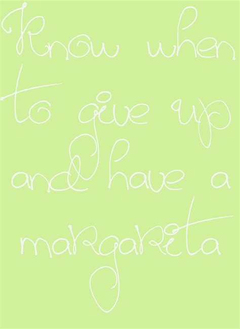 margaritas | Words of wisdom, Words worth, Quotes to live by