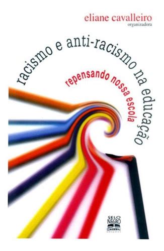 Racismo E Anti Racismo Na Educacao Repensando Nossa Escola