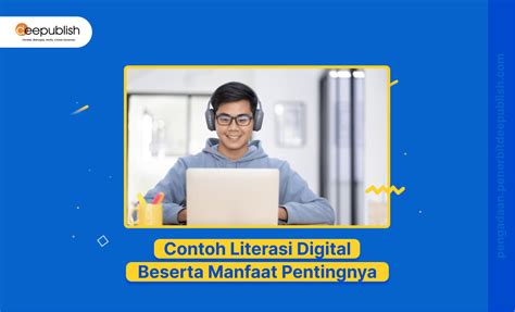 Contoh Literasi Digital Dan Manfaat Pentingnya Deepublish