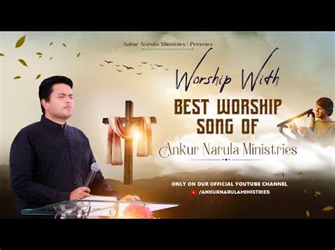 MORNING WORSHIP WITH BEST WORSHIP SONGS OF ANKUR NARULA MINISTRIES ...