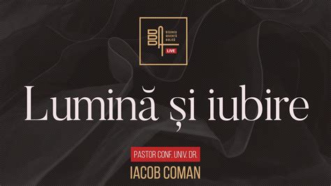 Lumină și iubire Iacob Coman YouTube