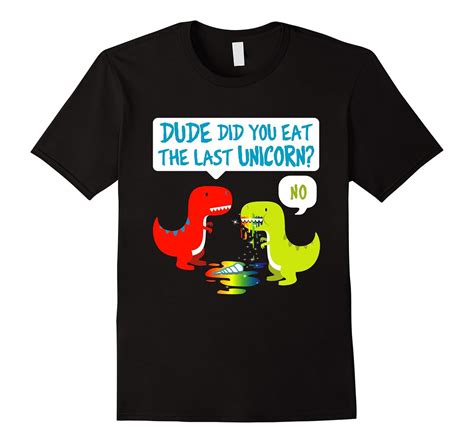 Dude Did You Eat The Last Unicorn Shirt Funny T Rex T Shirt Ah My Shirt