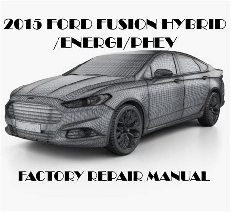 2015 Ford Fusion Hybrid Repair Manual OEM Factory Service Manual