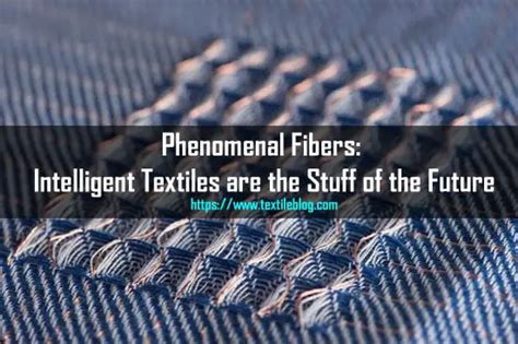 Phenomenal Fibers Intelligent Textiles Are The Stuff Of The Future